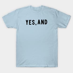 Yes, And - the key to creativity - Block Type T-Shirt